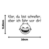 Klar, du bist schneller, aber ich fahr vor dir - Autosticker