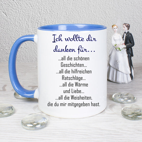Tasse Weiß/Blau bedruckt mit: Ich wollte dir danken für... all die schönen Geschichten... all die hilfreichen Ratschläge... all die Wärme und Liebe... all die Weißheiten, die du mir mitgegeben hast.