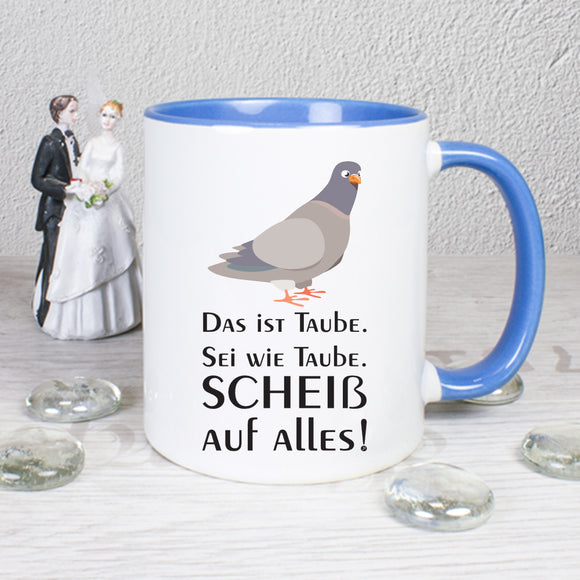 Das ist Taube. Sei wie Taube. Scheiß auf alles! - Tasse