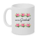 Du bist ein Geschenk! Tasse