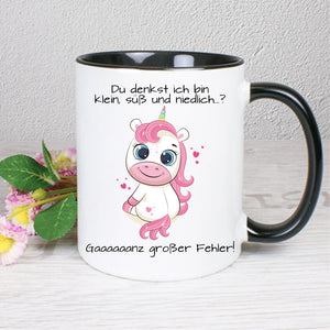 Du denkst ich bin klein, süß und niedlich gaaaaanz großer Fehler mit Einhorn  - Tasse