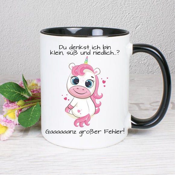 Du denkst ich bin klein, süß und niedlich gaaaaanz großer Fehler mit Einhorn  - Tasse
