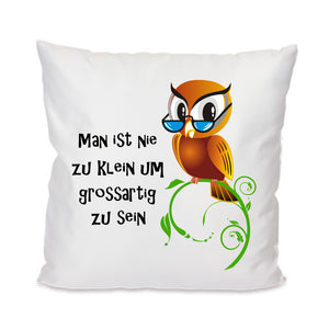 Eule, man ist nie zu klein um großartig zu sein Kissen 40x40cm mit Füllung