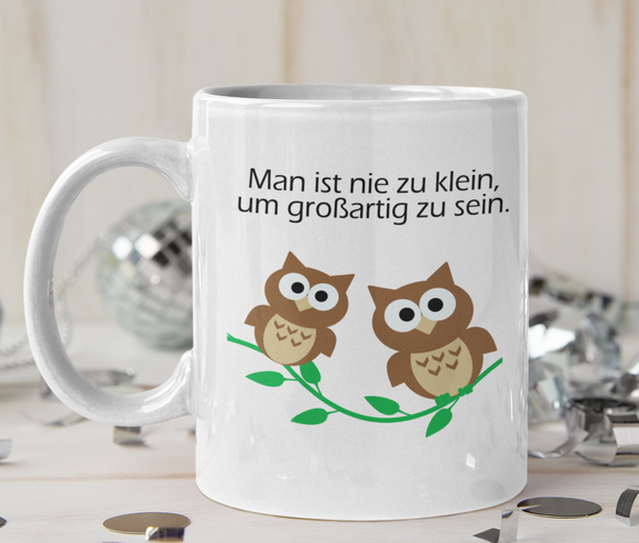 Man ist nie zu klein, um großartig zu sein Eulen - Tasse