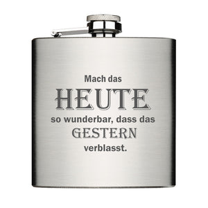 Mach das Heute so wunderbar, dass das Gestern verblasst. Flachmann gebürstet 6oz mit Lasergravur