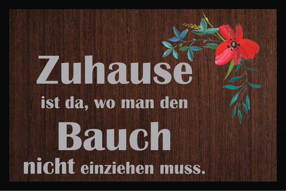 Fußmatte 40x60cm oder 50x75cm  mit Blumenranke und Text Zuhause ist da wo man den Bauch nicht einziehen muss.