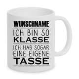 Ich bin so klasse ich hab sogar eine eigene Tasse personalisierbar - Tasse