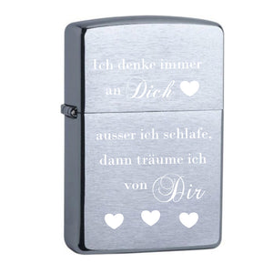 Ich denke immer an Dich, ausser ich schlafe, dann träume ich von Dir. Original Zippo Chrome Brushed mit Gravur