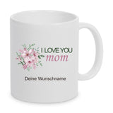 I love you mom mit Wunschname personalisierbare Tasse