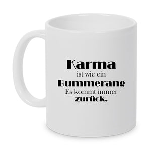 Karma ist wie ein Bummerang. Es kommt immer zurück. - Tasse