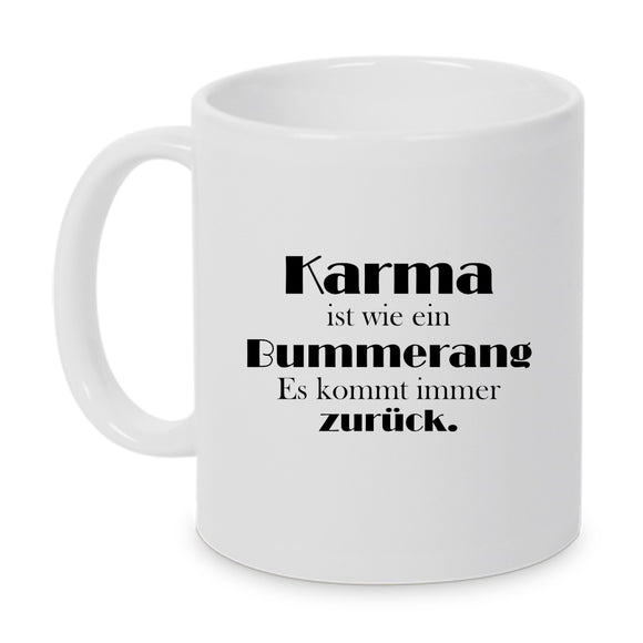 Karma ist wie ein Bummerang. Es kommt immer zurück. - Tasse