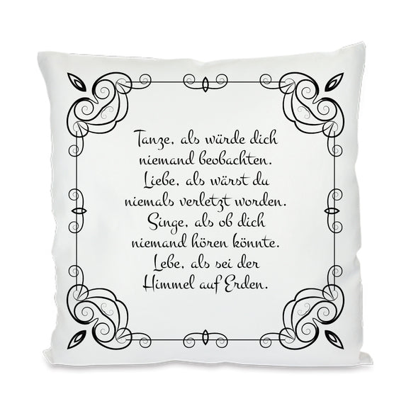 Kuschelkissen bedruckt mit Rahmen und Spruch: Tanze, als würde dich niemand beobachten. Liebe, als wärst du niemals verletzt worden. Singe, als ob dich niemand hören könnte. Lebe, als sei der Himmel auf Erden.