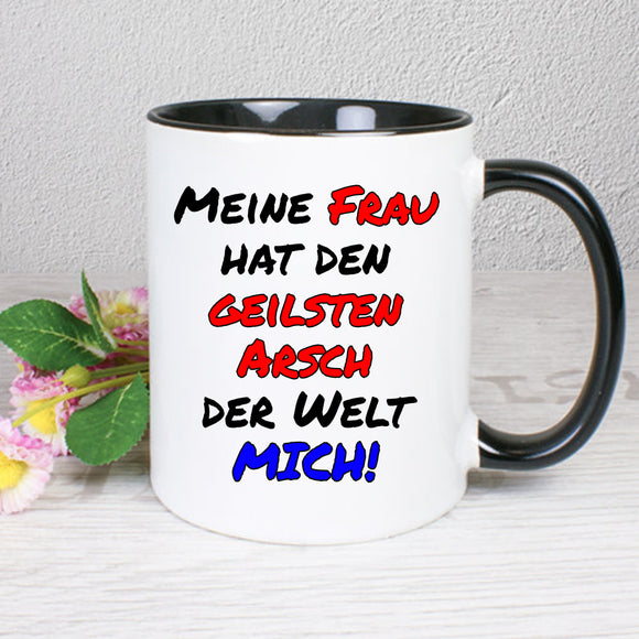 Meine Frau hat den geilsten Arsch der Welt Mich - Tasse