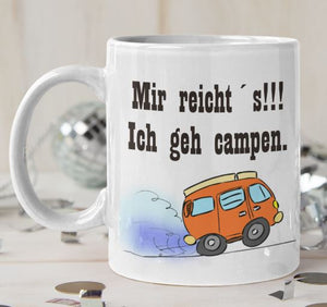 Tasse Weiß bedruckt mit Camper und Spruch: Mir reicht´s, ich geh campen.