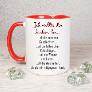 Tasse Weiß/Rot bedruckt mit: Ich wollte dir danken für... all die schönen Geschichten... all die hilfreichen Ratschläge... all die Wärme und Liebe... all die Weißheiten, die du mir mitgegeben hast.