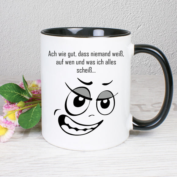Ach wie gut, dass niemand weiß,  auf wen und was ich alles  scheiß.... - Tasse