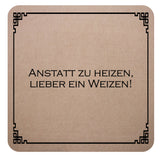 Filz Untersetzer beige mit Trinkspruch Anstatt zu heizen, lieber ein Weizen.