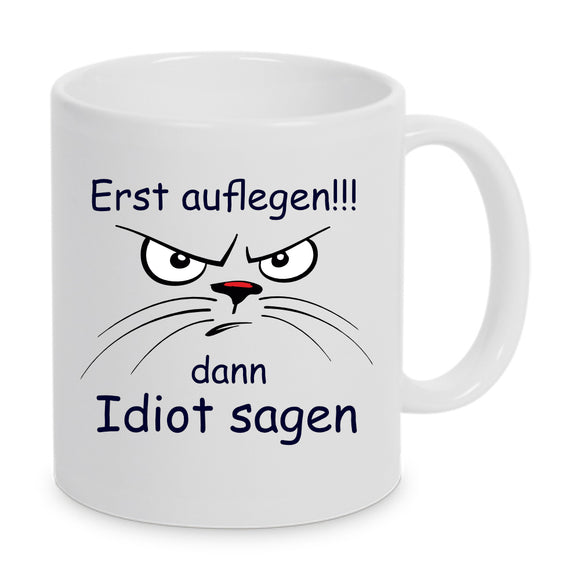 Erst auflegen, dann Idiot sagen - Tasse mit beidseitigem Druck