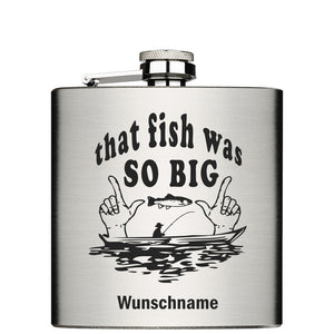 that fish was so big und Wunschname personalisiert Edelstahl Flachmann 6oz mit Lasergravur