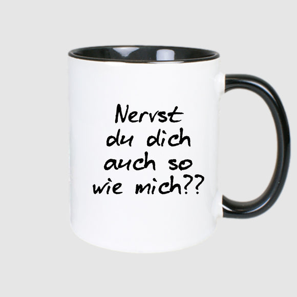 Nervst du dich auch so wie mich? - Tasse twotone handle schwarz beidseitig bedruckt