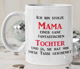 weisse Tasse mit Spruch bedruckt: Ich bin Stolze Mama einer ganz fantastischen Tochter und ja, sie hat mir diese Tasse geschenkt