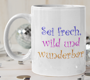 Tasse Weiß mit Druck Sei frech, wild und wunderbar 