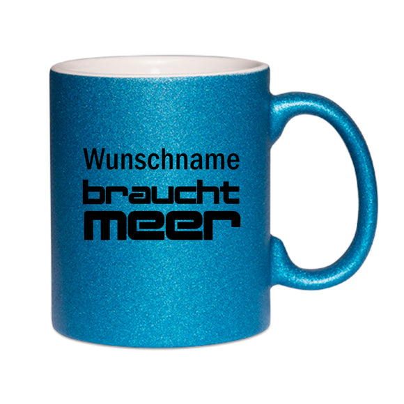 Wunschname braucht Meer Glitzer Glitter Tasse blau personalisiert